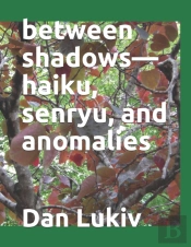 Between Shadows-Haiku, Senryu, And Anomalies