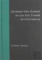 Between Two Armies In The Ixil Towns Of Guatemala