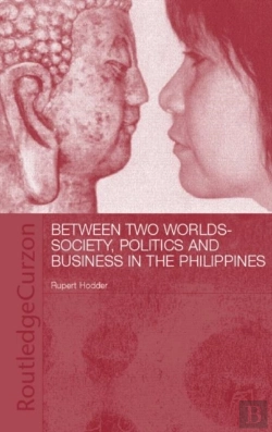 Bertrand.pt - Between Two Worlds - Society, Politics, And Business In The Philippines