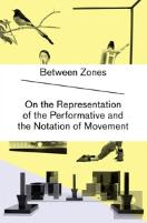 Between Zones On The Representation Of The Performative And The Notation Of Movement