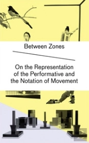 Between Zones On The Representation Of The Performative And The Notation Of Movement
