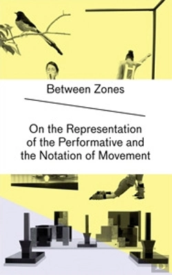 Bertrand.pt - Between Zones On The Representation Of The Performative And The Notation Of Movement