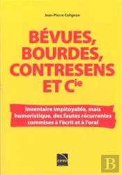 Bévues, Bourdes, Contresens Et Cie : Barbarisme, Pléonasmes, Solecismes, Impropriétés...