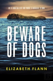 Beware Of Dogs: Winner Of The Banjo Prize 2019. A Gripping And Tense Survival Thriller For Readers Of Margaret Hickey, Maryrose Cuskelly And Garry Disher.