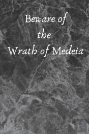 Beware Of The Wrath Of Medeia