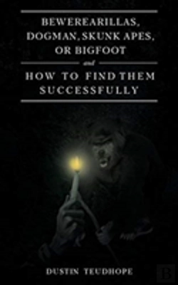 Bertrand.pt - Bewerearillas, Dogman, Skunk Apes, Or Bigfoot And How To Find Them Successfully