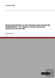 Bewertungseinheiten Vor Dem Hintergrund Der Zukunft Der Mageblichkeit - Ein Vergleich Zwischen Deutschem Steuerrecht Und Ias/ Ifrs
