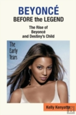 Bertrand.pt - Beyonce: Before The Legend - The Rise Of Beyonce' And Destiny'S Child (The Early Years)