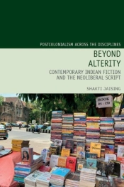 Beyond Alterity:  Contemporary Indian Fiction And The Neoliberal Script