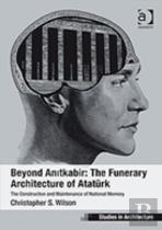 Beyond Anitkabir: The Funerary Architecture Of Ataturk