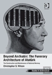 Beyond Anitkabir: The Funerary Architecture Of Ataturk