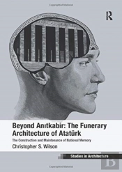 Beyond Anitkabir: The Funerary Architecture Of Ataturk