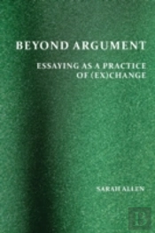 Beyond Argument: Essaying As A Practice