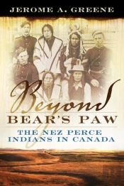 Beyond Bear'S Paw: The Nez Perce Indians In Canada