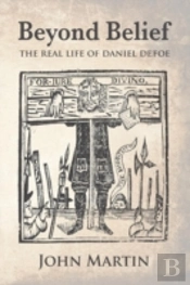 Beyond Belief - The Real Life Of Daniel Defoe