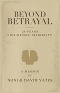 Beyond Betrayal - 28 Years Lies - Deceit - Infidelity