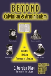 Beyond Calvinism And Arminianism