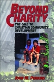 Beyond Charity Â€“ The Call To Christian Community Development