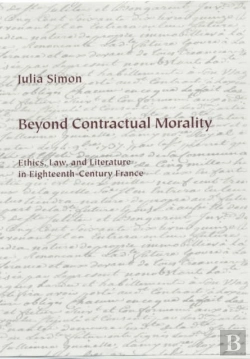 Bertrand.pt - Beyond Contractual Morality - Ethics, Law, And Literature In Eighteenth-Century France