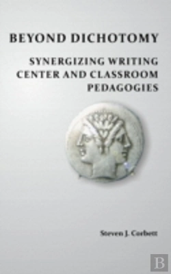 Bertrand.pt - Beyond Dichotomy: Synergizing Writing Center And Classroom Pedagogies