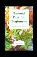Beyond Diet For Beginners