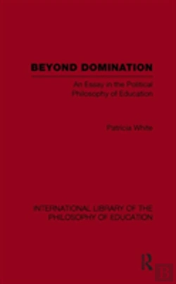 Bertrand.pt - Beyond Domination (International Library Of The Philosophy Of Education Volume 23)