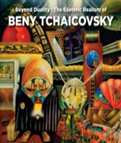 Beyond Duality: The Esoteric Realism Of Beny Tchaicovsky