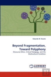Beyond Fragmentation, Toward Polyphony