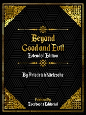 Beyond Good And Evil (Extended Edition) - By Friedrich Nietzsche