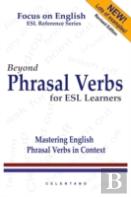 Beyond Phrasal Verbs: Mastering Phrasal Verbs In Context
