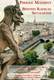 Beyond Radical Secularism Â€“ How France And The Christian West Should Respond To The Islamic Challenge