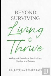 Beyond Surviving:  Living To Thrive