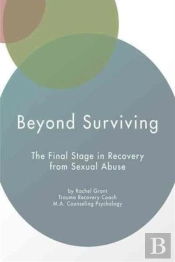 Beyond Surviving: The Final Stage In Recovery From Sexual Abuse