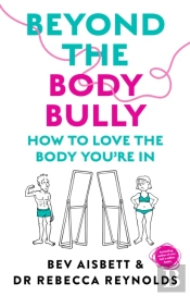 Beyond The Body Bully: How To Love The Body You'Re In With This Practical Expert Guide From The Bestselling Author Of Living With It, For Readers Of Lyndi Cohen, Taryn Brumfitt And Laura Thomas