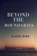 Beyond The Boundaries. By Alaezi Dike. Usafricabooks