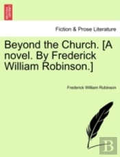 Beyond The Church. (A Novel. By Frederic