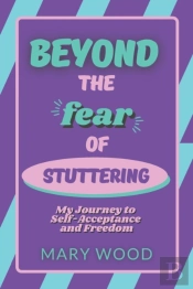 Beyond The Fear Of Stuttering