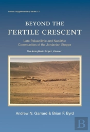Beyond The Fertile Crescent: Late Palaeolithic And Neolithic Communities Of The Jordanian Steppe. The Azraq Basin Project