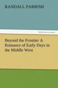 Beyond The Frontier A Romance Of Early Days In The Middle West