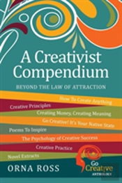 Beyond The 'Law' Of Attraction: A Creativist Compendium