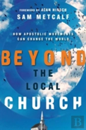 Beyond The Local Church Â€“ How Apostolic Movements Can Change The World