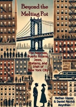 Bertrand.pt - Beyond The Melting Pot; The Negroes, Puerto Ricans, Jews, Italians, And Irish Of New York City