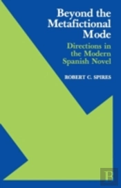 Beyond The Metafictional Mode: Directions In The Modern Spanish Novel