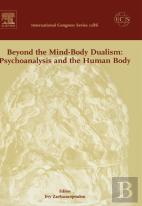 Beyond The Mind-Body Dualism: Psychoanalysis And The Human Body