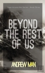 Beyond The Rest Of Us: Tego Arcana Dei Series (Book Iii)