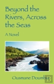 Beyond The Rivers, Across The Seas: A Novel
