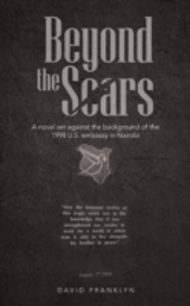 Beyond The Scars: A Novel Set Against The Background Of The 1998 U.S. Embassy In Nairobi