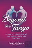 Beyond The Tango: A Guide To A Thriving Marriage While Juggling Careers, Kids, And Chaos