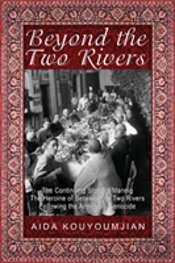 Beyond The Two Rivers: The Continuing Story Of Mannig The Heroine Of Between The Two Rivers Following The Armenian Genocide