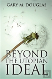 Beyond The Utopian Ideal